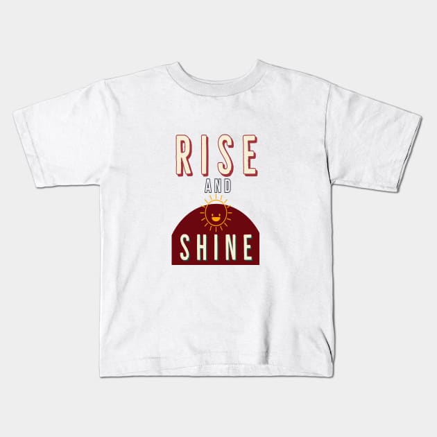 Rise And Shine Kids T-Shirt by Artistic Design